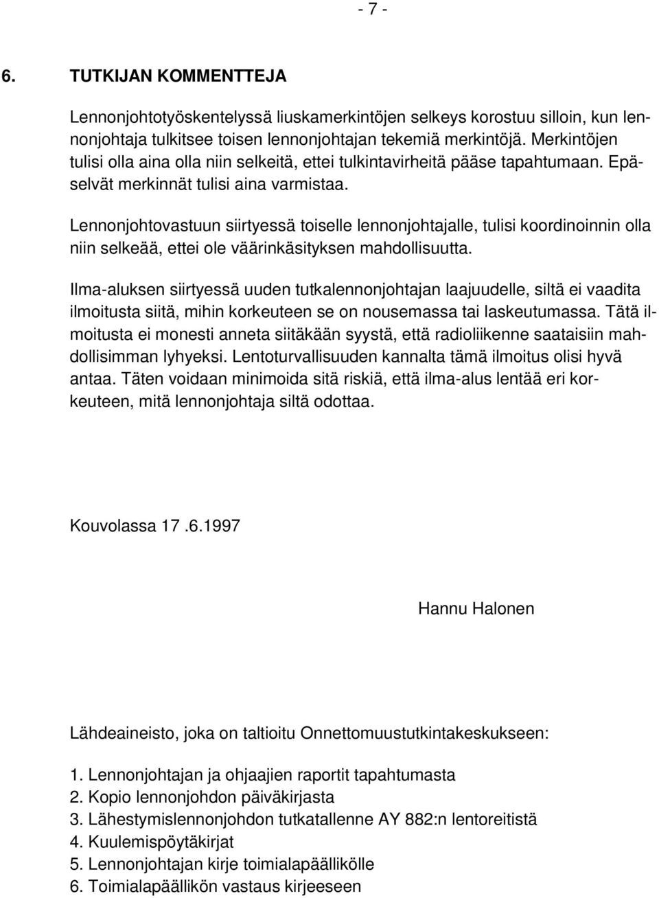 Lennonjohtovastuun siirtyessä toiselle lennonjohtajalle, tulisi koordinoinnin olla niin selkeää, ettei ole väärinkäsityksen mahdollisuutta.