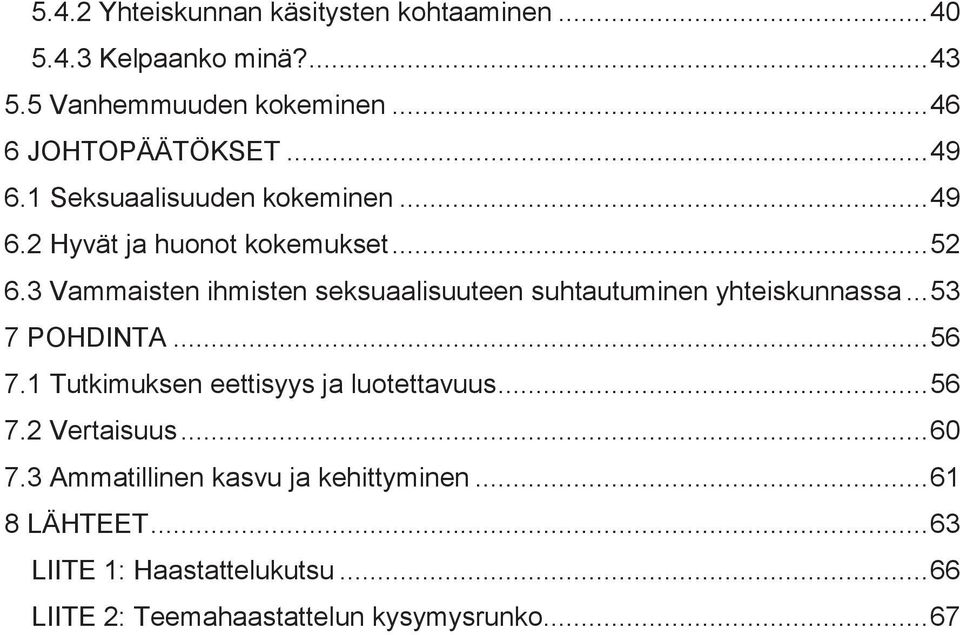 3 Vammaisten ihmisten seksuaalisuuteen suhtautuminen yhteiskunnassa... 53 7 POHDINTA... 56 7.