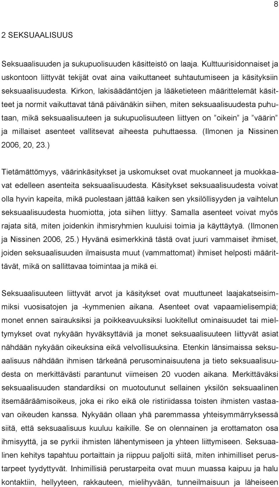 oikein ja väärin ja millaiset asenteet vallitsevat aiheesta puhuttaessa. (Ilmonen ja Nissinen 2006, 20, 23.