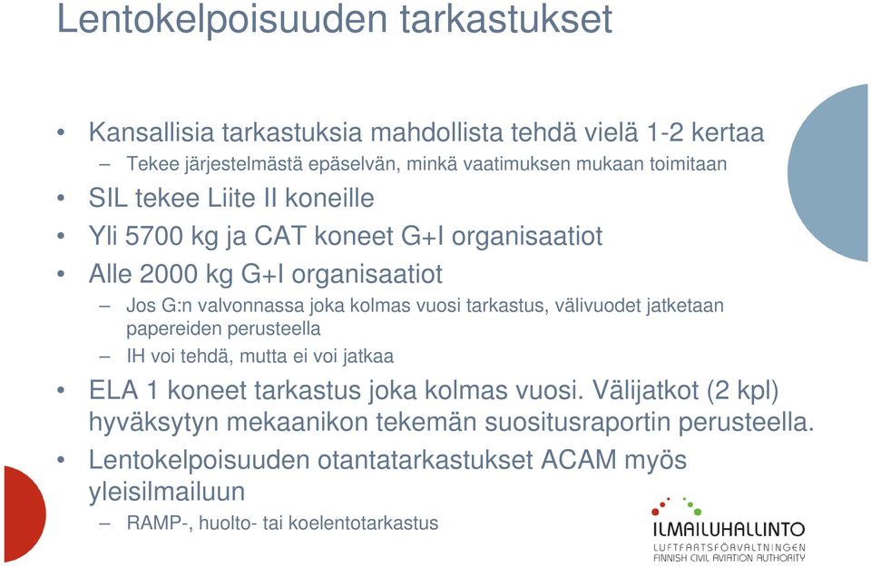 tarkastus, välivuodet jatketaan papereiden perusteella IH voi tehdä, mutta ei voi jatkaa ELA 1 koneet tarkastus joka kolmas vuosi.