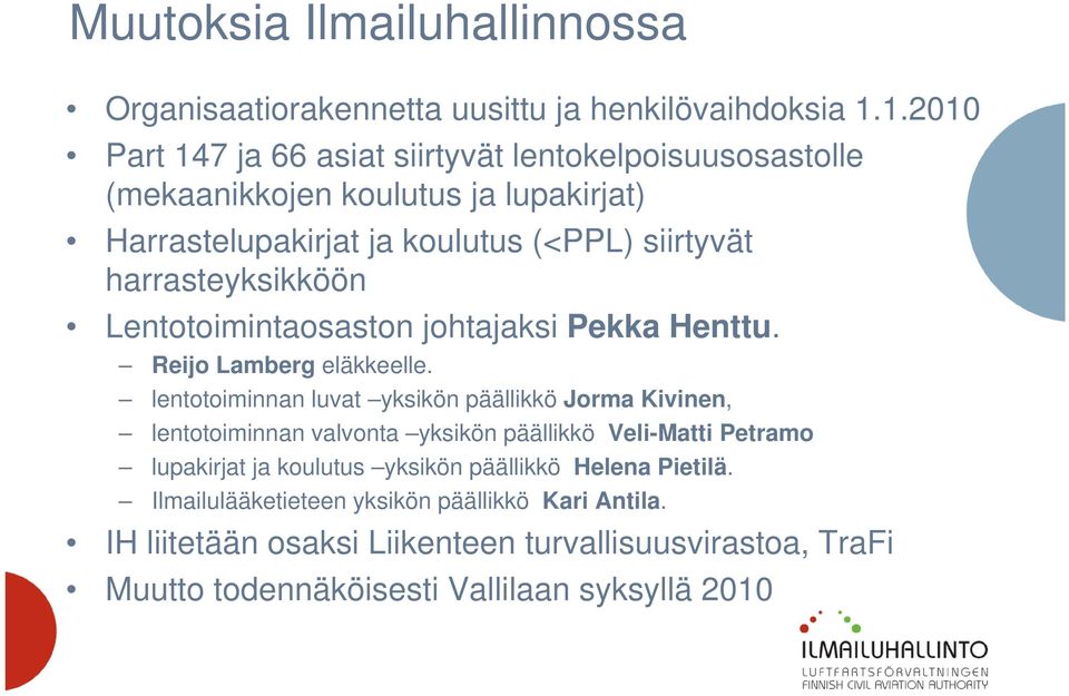 harrasteyksikköön Lentotoimintaosaston johtajaksi Pekka Henttu. Reijo Lamberg eläkkeelle.