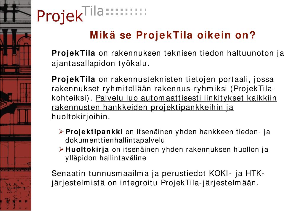 Palvelu luo automaattisesti linkitykset kaikkiin rakennusten hankkeiden projektipankkeihin ja huoltokirjoihin.