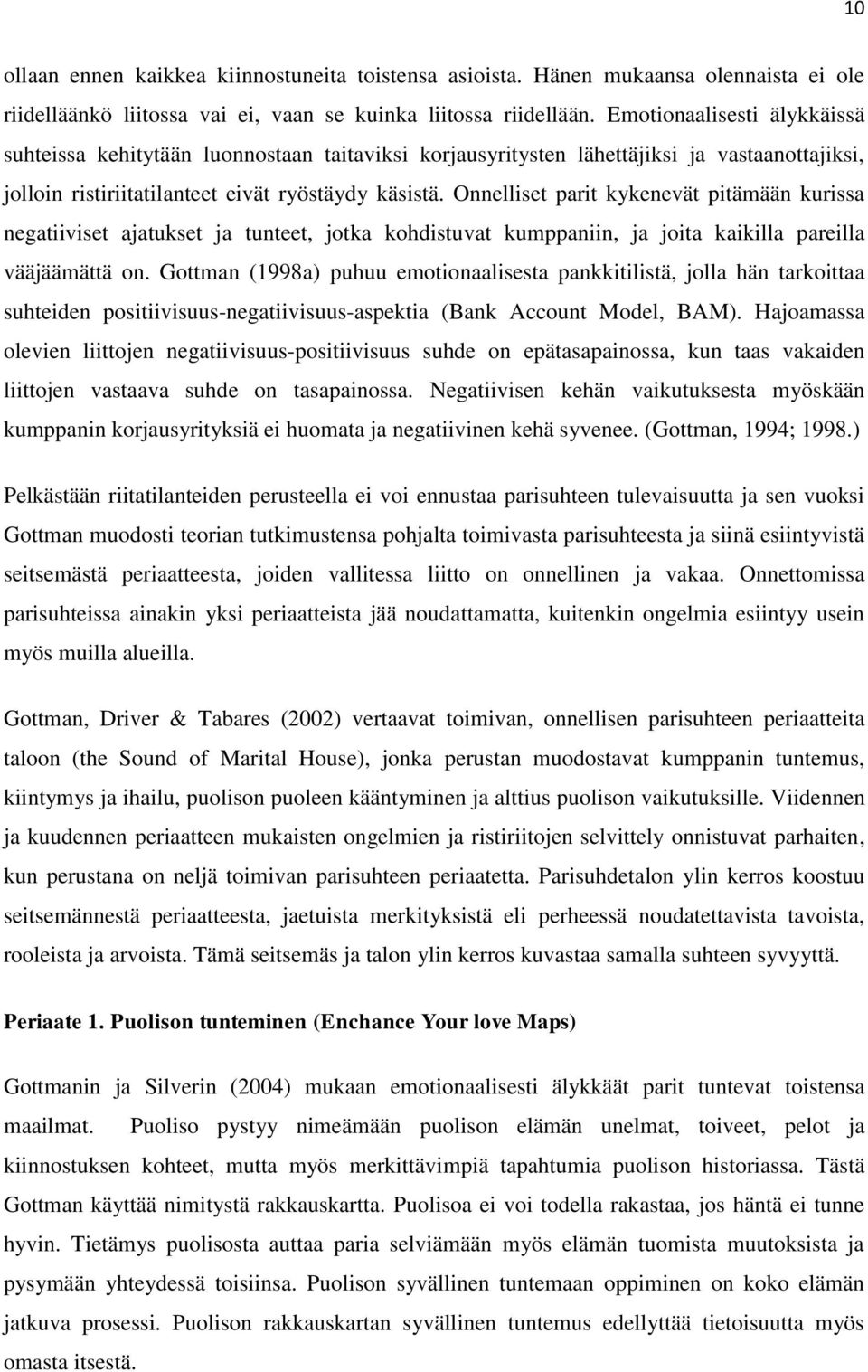 Onnelliset parit kykenevät pitämään kurissa negatiiviset ajatukset ja tunteet, jotka kohdistuvat kumppaniin, ja joita kaikilla pareilla vääjäämättä on.