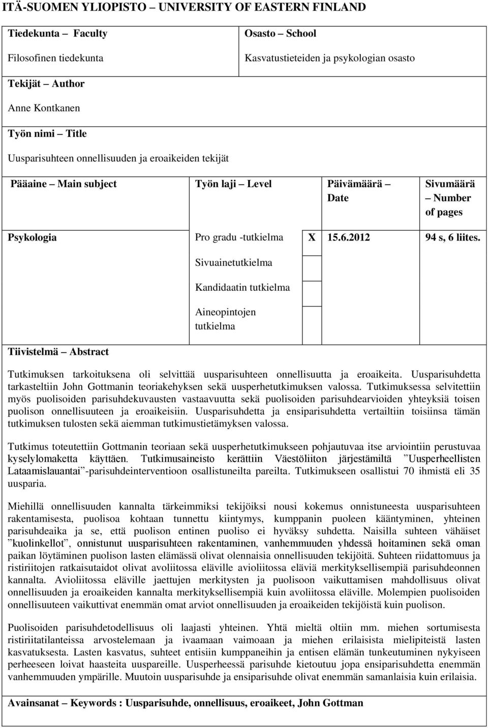 Tiivistelmä Abstract Sivuainetutkielma Kandidaatin tutkielma Aineopintojen tutkielma Tutkimuksen tarkoituksena oli selvittää uusparisuhteen onnellisuutta ja eroaikeita.