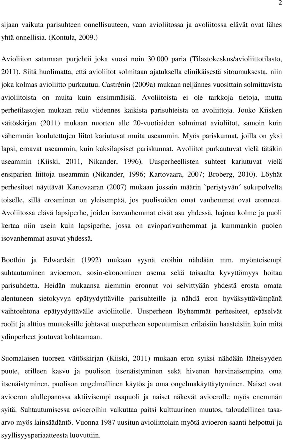 Siitä huolimatta, että avioliitot solmitaan ajatuksella elinikäisestä sitoumuksesta, niin joka kolmas avioliitto purkautuu.