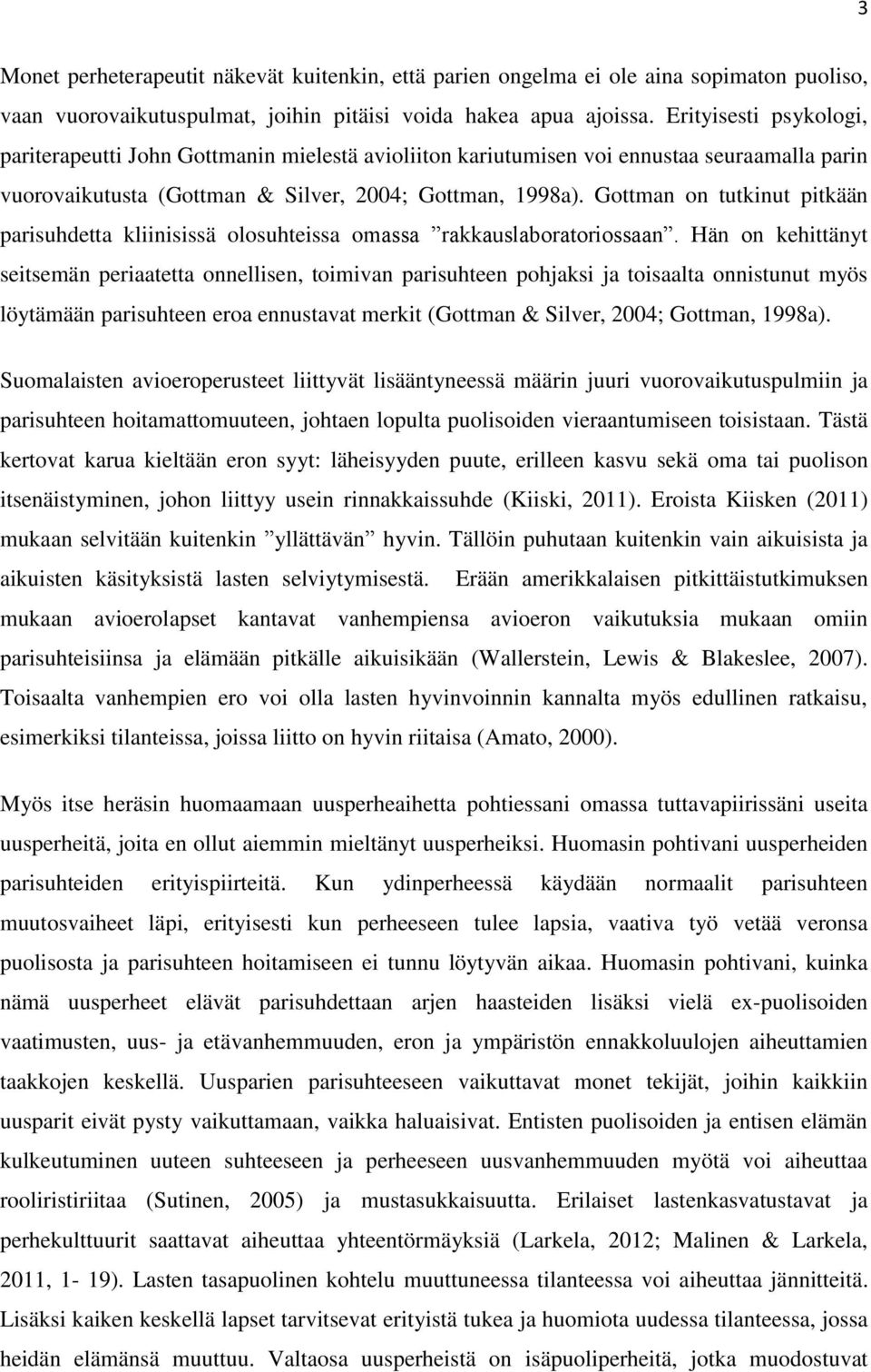 Gottman on tutkinut pitkään parisuhdetta kliinisissä olosuhteissa omassa rakkauslaboratoriossaan.