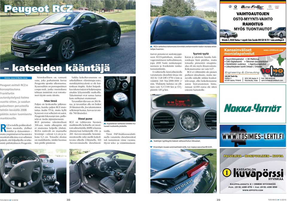 katseiden kääntäjä Kimmo Janas & Marko Janas Peugeot esitteli RCZ:n konseptiautona Frankfurtin autonäyttelyssä kolme vuotta sitten, ja saadun palautteen perusteella tehtiin keväällä 2008 päätös auton