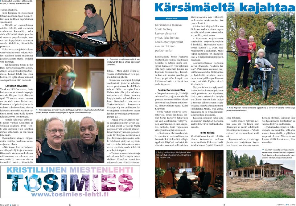 Risto-Kalle painottaa. Koko levytysprojektin kokoavana voimana toimii jo Risto-Kallen edellisen levyn miksannut jyväskyläläisen Media Bulletin Ora Turunen.