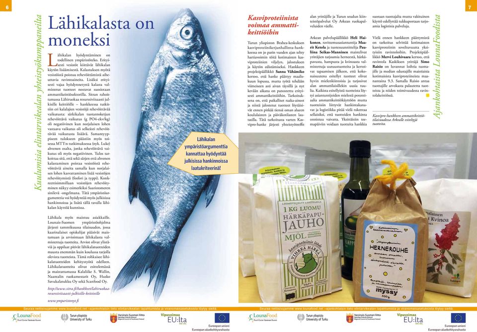 Sitran rahoittamassa Lähiruokaa resurssiviisaasti julkisille keittiöille hankkeessa tutkittiin eri kalalajien vesistöjä rehevöittävää vaikutusta: särkikalan tuotantoketjun rehevöittävä vaikutus (g