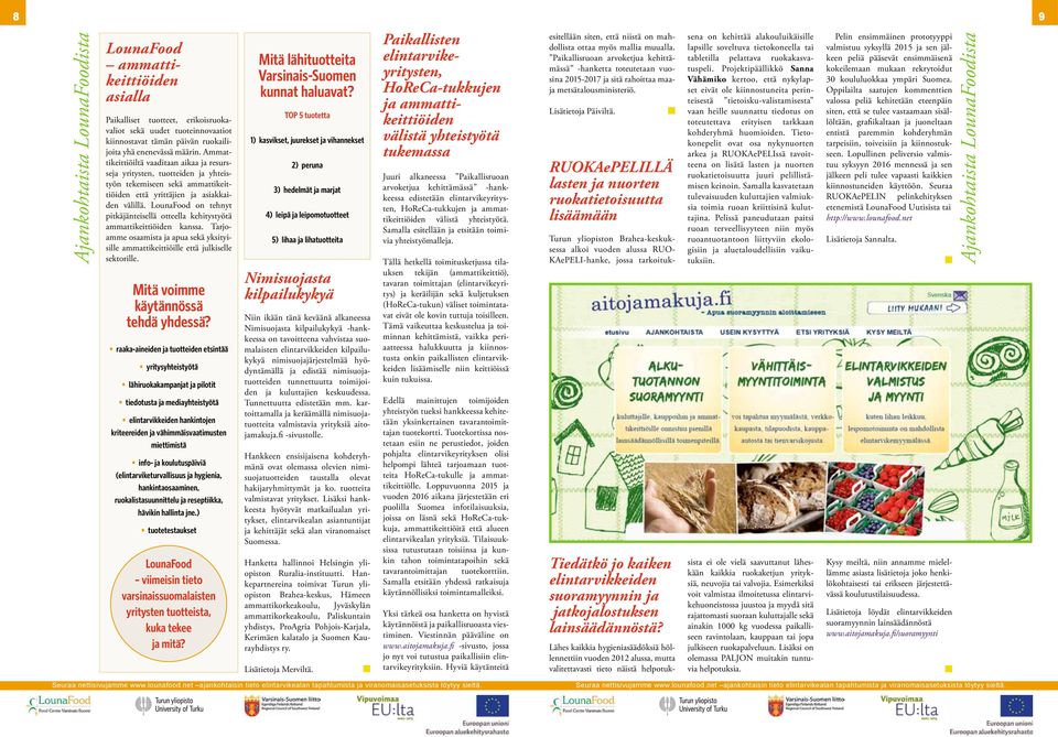 LounaFood on tehnyt pitkäjänteisellä otteella kehitystyötä ammattikeittiöiden kanssa. Tarjoamme osaamista ja apua sekä yksityisille ammattikeittiöille että julkiselle sektorille.