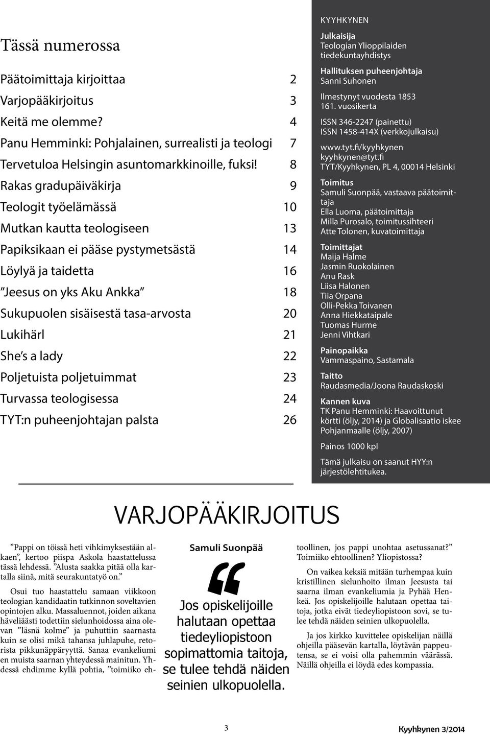 tasa-arvosta 20 Lukihärl 21 She s a lady 22 Poljetuista poljetuimmat 23 Turvassa teologisessa 24 TYT:n puheenjohtajan palsta 26 KYYHKYNEN Julkaisija Teologian Ylioppilaiden tiedekuntayhdistys