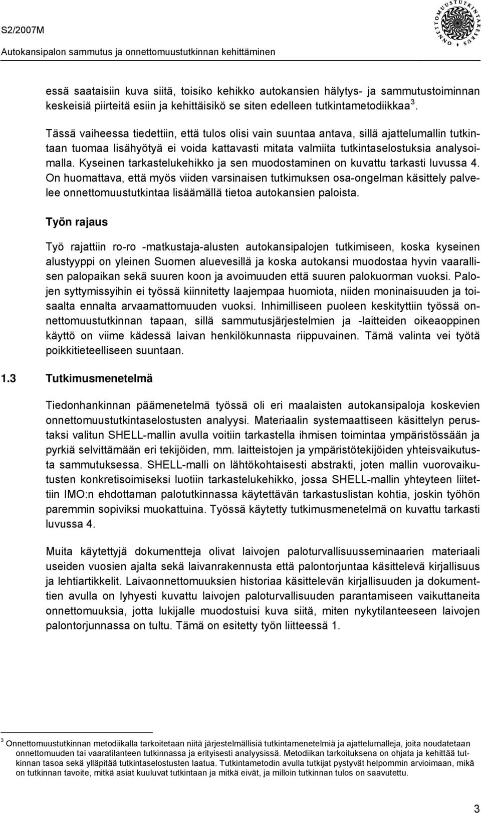 Kyseinen tarkastelukehikko ja sen muodostaminen on kuvattu tarkasti luvussa 4.