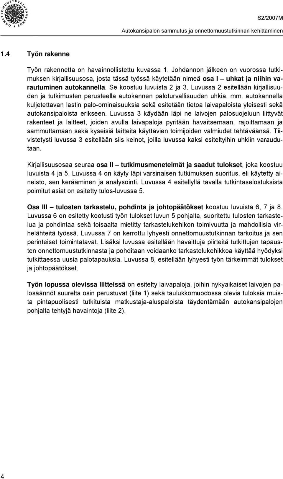 Luvussa 2 esitellään kirjallisuuden ja tutkimusten perusteella autokannen paloturvallisuuden uhkia, mm.