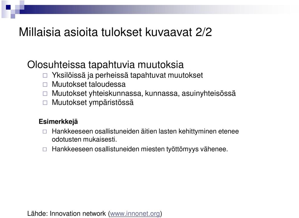 Muutokset ympäristössä Esimerkkejä Hankkeeseen osallistuneiden äitien lasten kehittyminen etenee