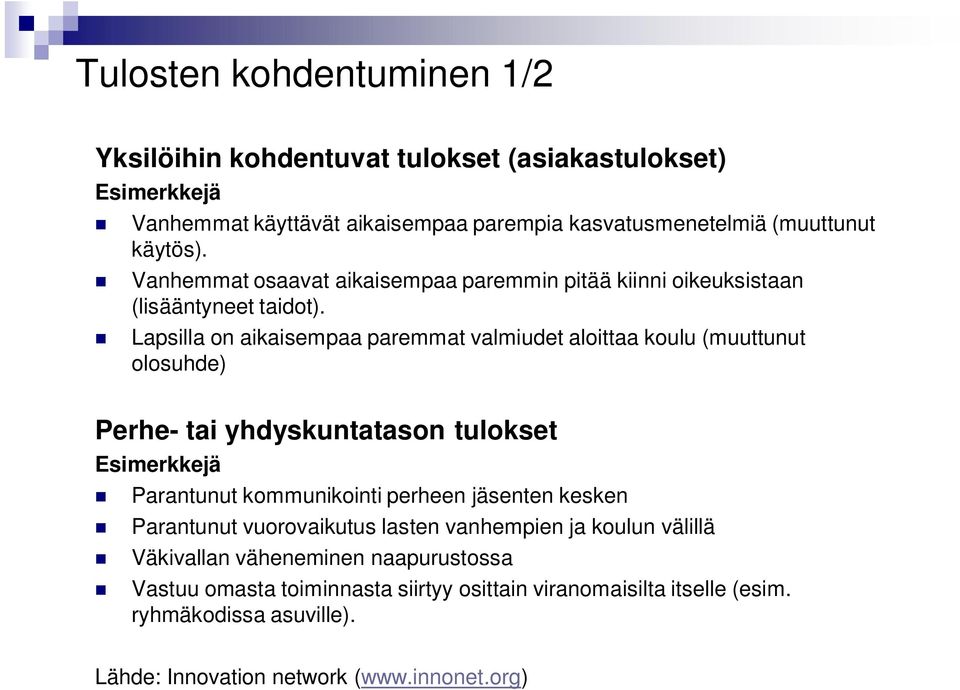 Lapsilla on aikaisempaa paremmat valmiudet aloittaa koulu (muuttunut olosuhde) Perhe- tai yhdyskuntatason tulokset Esimerkkejä Parantunut kommunikointi perheen