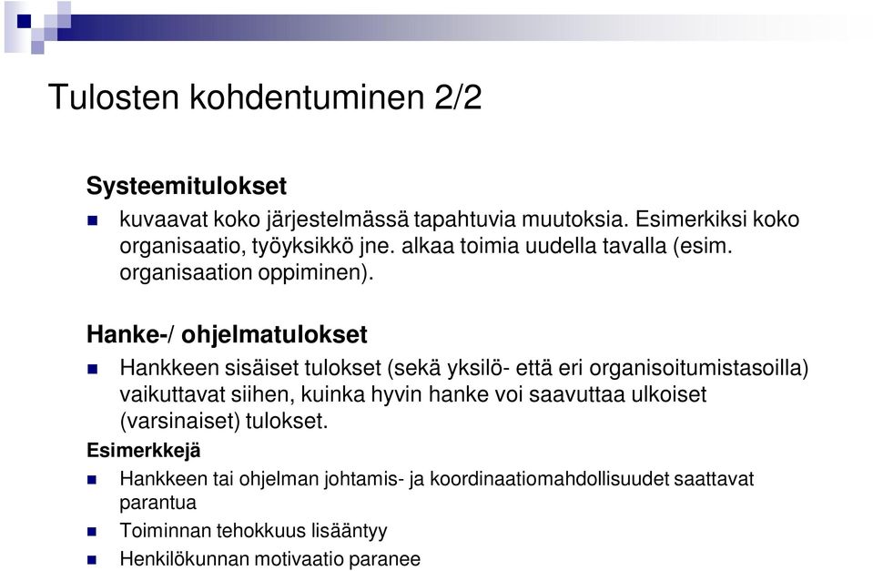 Hanke-/ ohjelmatulokset Hankkeen sisäiset tulokset (sekä yksilö- että eri organisoitumistasoilla) vaikuttavat siihen, kuinka hyvin