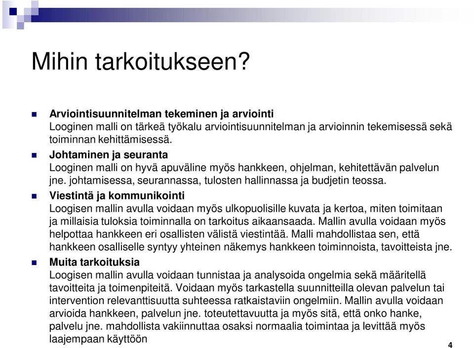 Viestintä ja kommunikointi Loogisen mallin avulla voidaan myös ulkopuolisille kuvata ja kertoa, miten toimitaan ja millaisia tuloksia toiminnalla on tarkoitus aikaansaada.