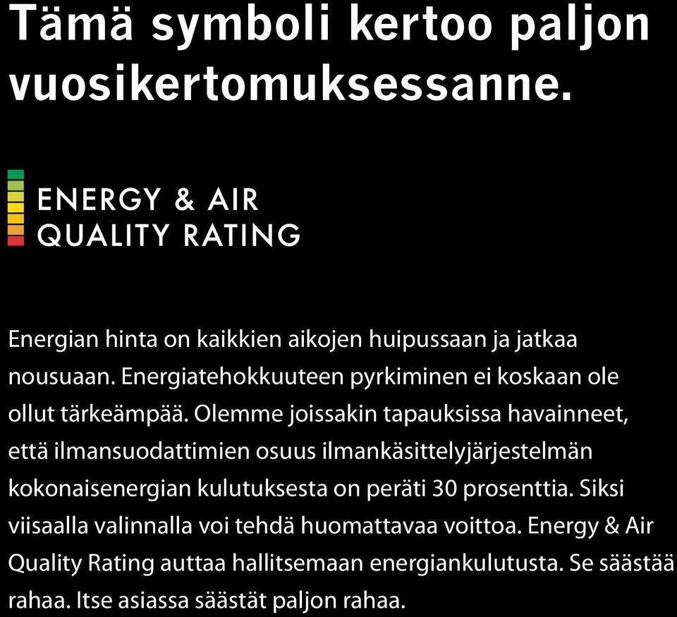 Olemme joissakin tapauksissa havainneet, että ilmansuodattimien osuus ilmankäsittelyjärjestelmän kokonaisenergian kulutuksesta