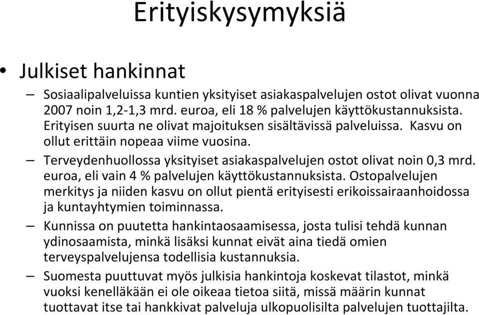 euroa, eli vain 4 % palvelujen käyttökustannuksista. Ostopalvelujen merkitys ja niiden kasvu on ollut pientä erityisesti erikoissairaanhoidossa ja kuntayhtymien toiminnassa.