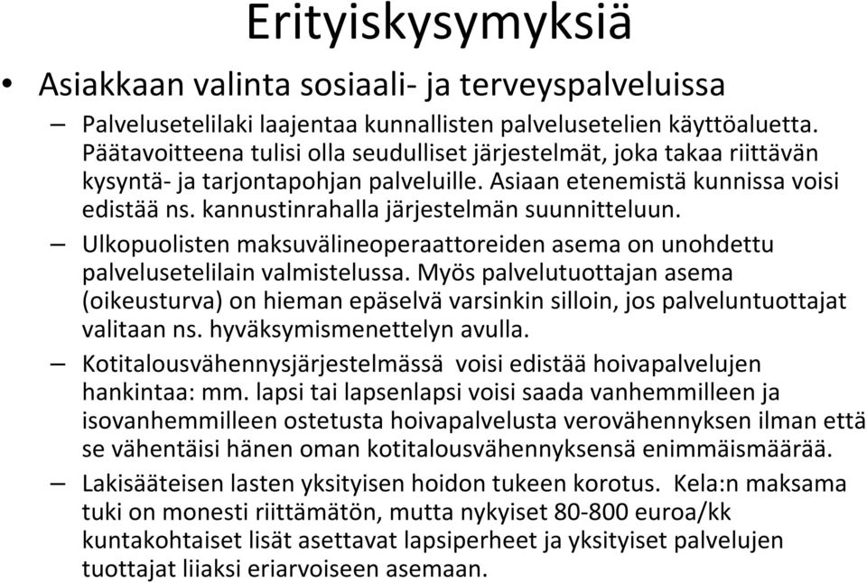 kannustinrahalla järjestelmän suunnitteluun. Ulkopuolisten maksuvälineoperaattoreiden asema on unohdettu palvelusetelilain valmistelussa.