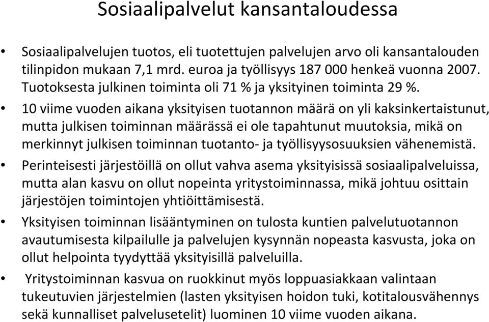 10 viime vuoden aikana yksityisen tuotannon määrä on yli kaksinkertaistunut, mutta julkisen toiminnan määrässä ei ole tapahtunut muutoksia, mikä on merkinnyt julkisen toiminnan tuotanto- ja