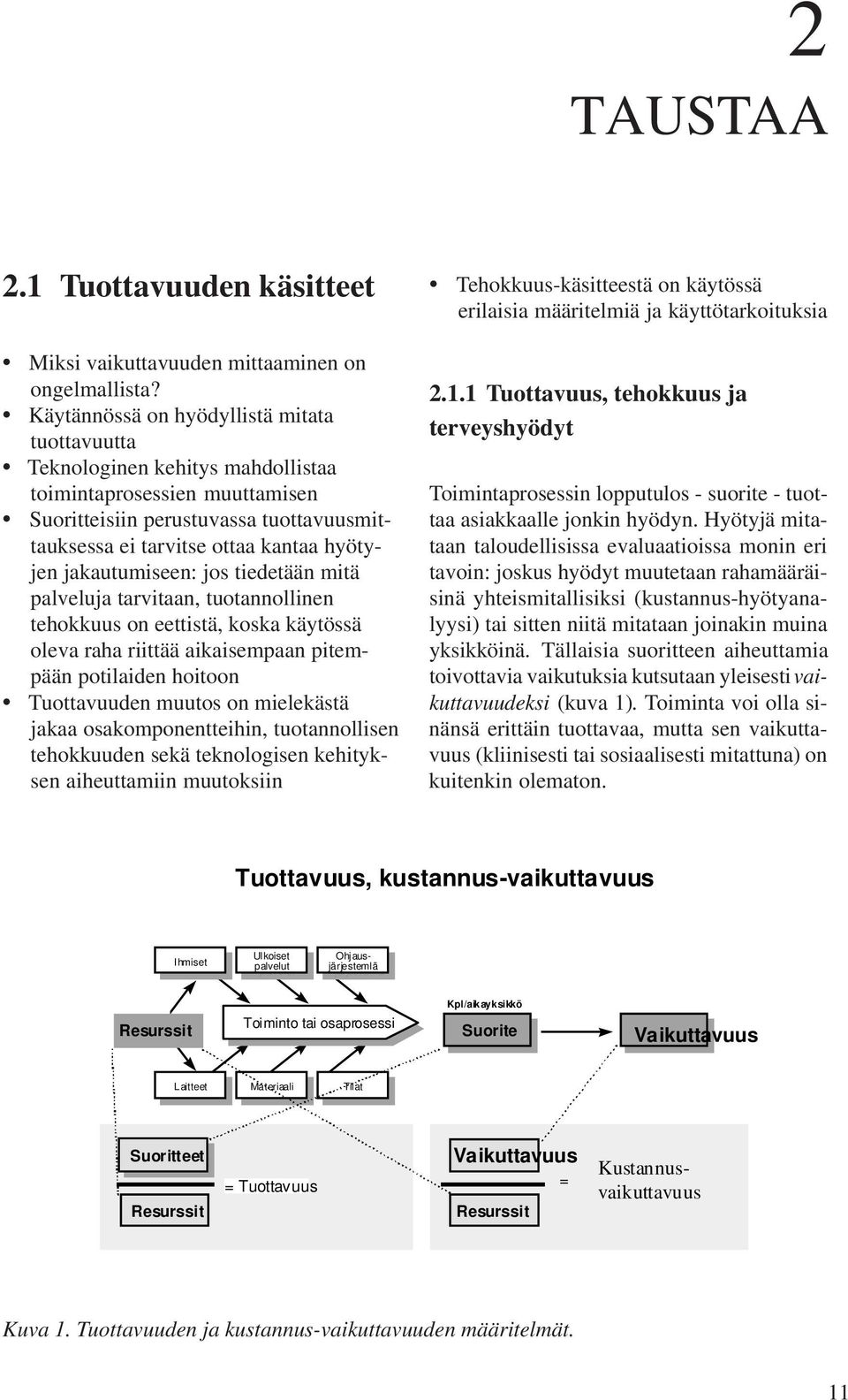 jakautumiseen: jos tiedetään mitä palveluja tarvitaan, tuotannollinen tehokkuus on eettistä, koska käytössä oleva raha riittää aikaisempaan pitempään potilaiden hoitoon Tuottavuuden muutos on