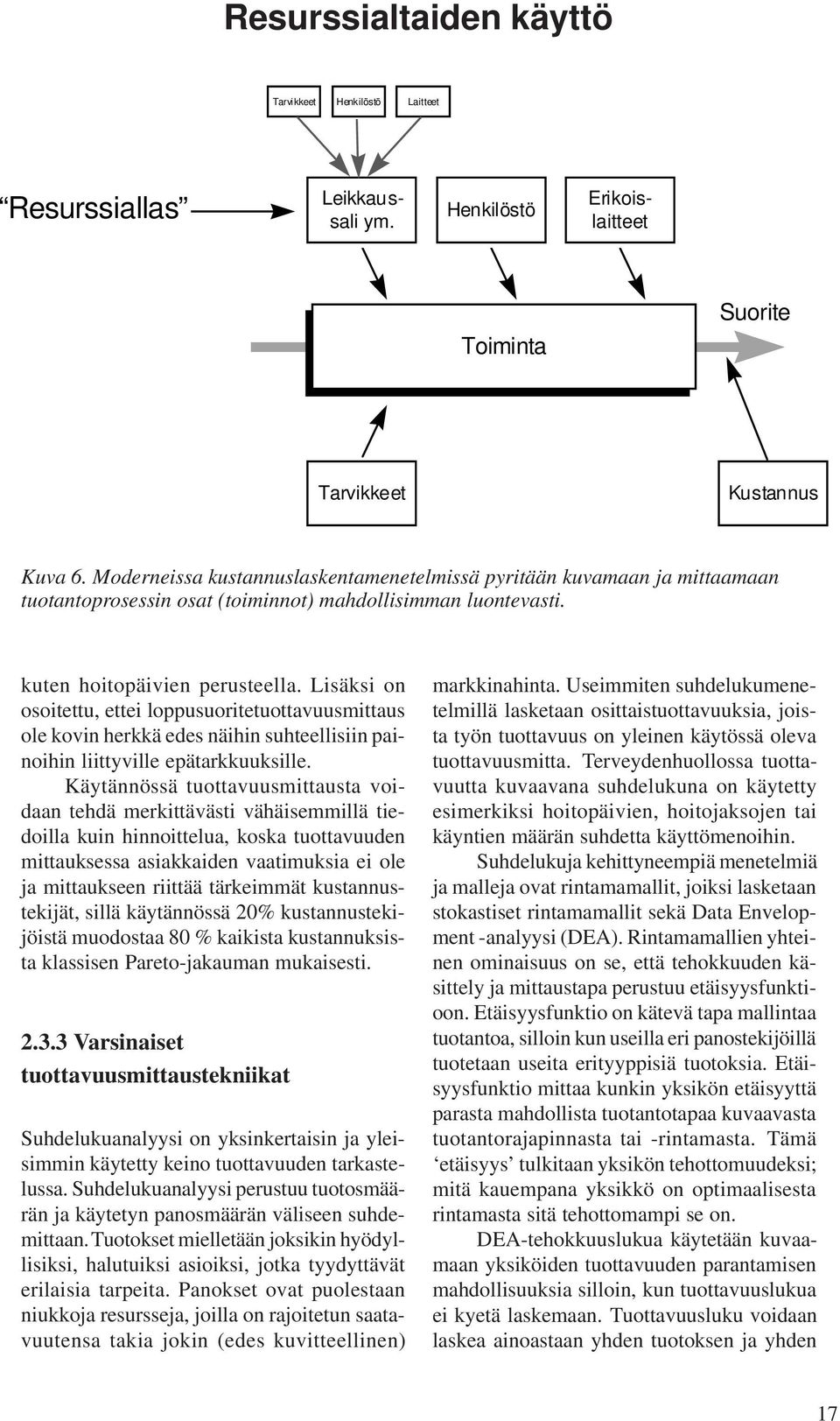 Lisäksi on osoitettu, ettei loppusuoritetuottavuusmittaus ole kovin herkkä edes näihin suhteellisiin painoihin liittyville epätarkkuuksille.