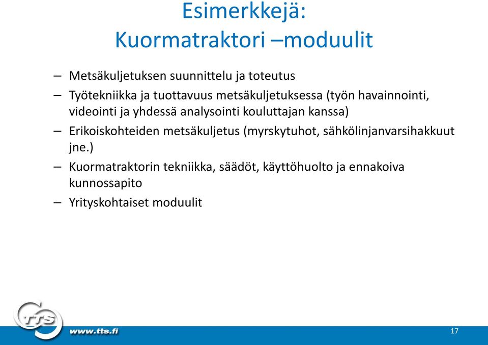 kouluttajan kanssa) Erikoiskohteiden metsäkuljetus (myrskytuhot, sähkölinjanvarsihakkuut jne.