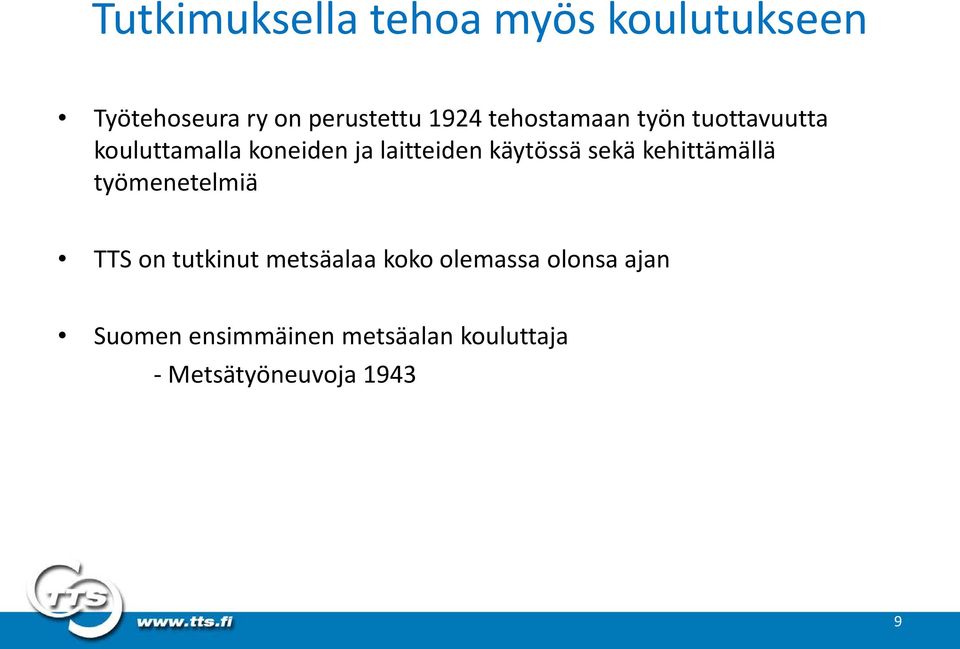 käytössä sekä kehittämällä työmenetelmiä TTS on tutkinut metsäalaa koko