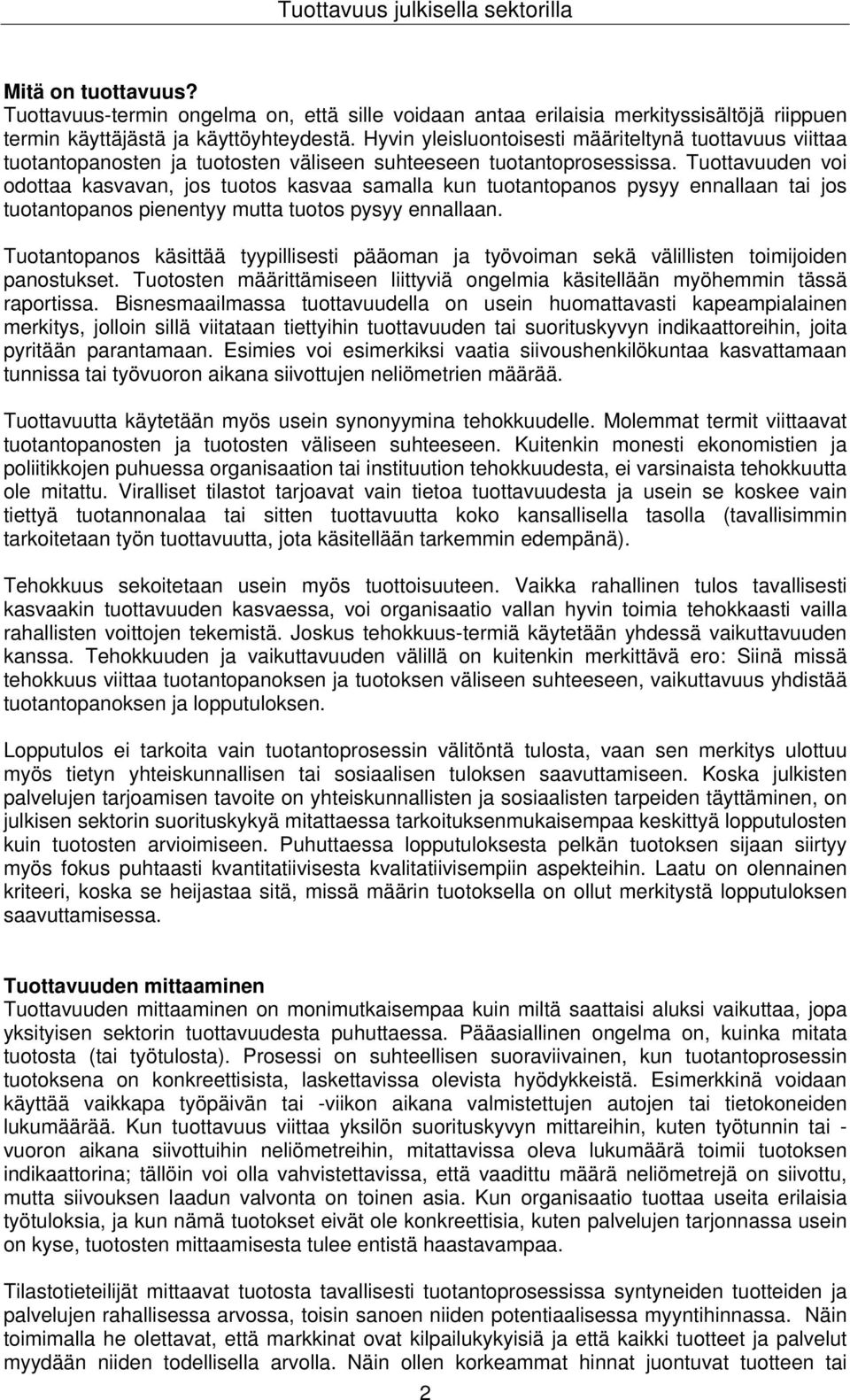 Tuottavuuden voi odottaa kasvavan, jos tuotos kasvaa samalla kun tuotantopanos pysyy ennallaan tai jos tuotantopanos pienentyy mutta tuotos pysyy ennallaan.