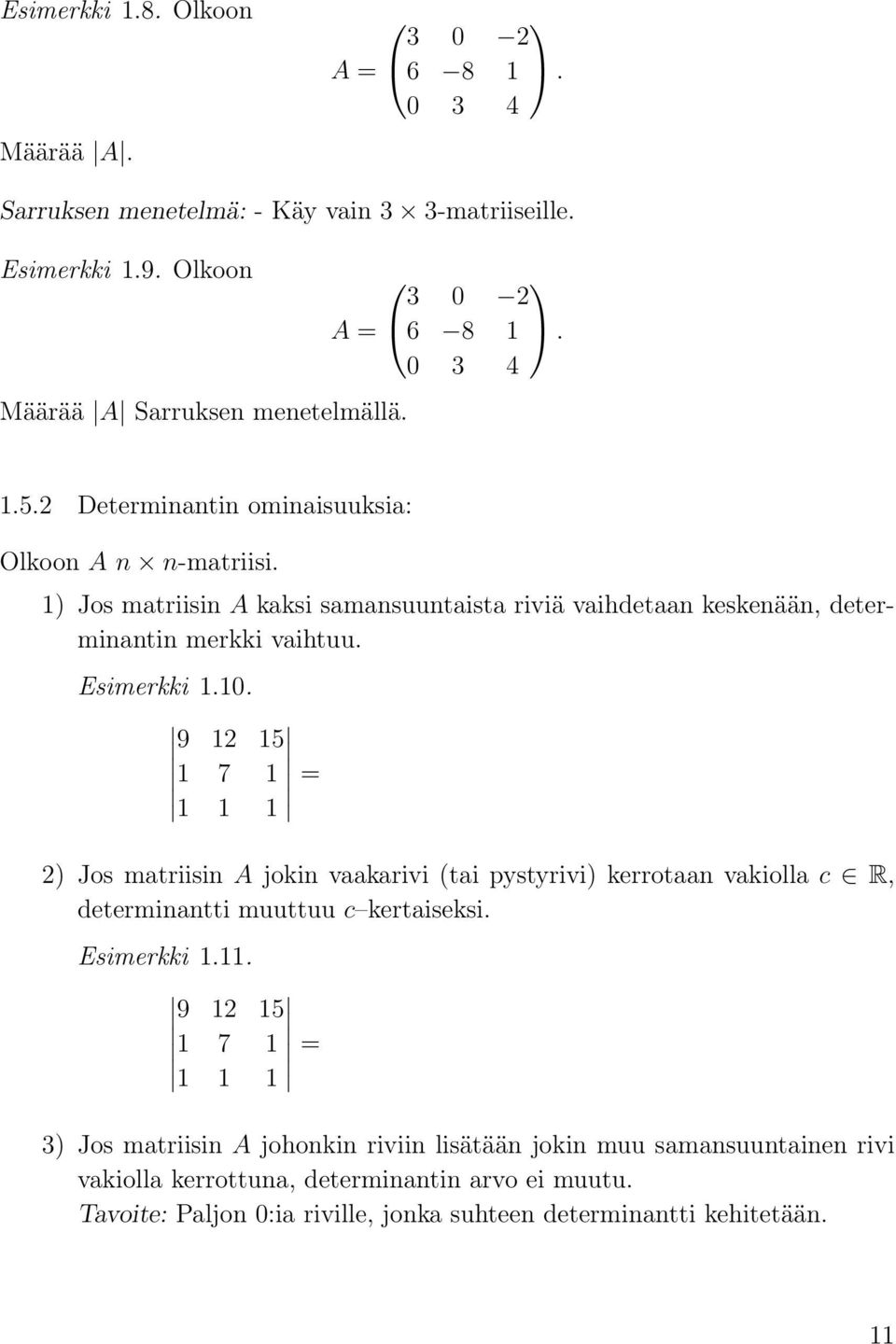 7 1 1 1 1 = 2) Jos mtriisin A jokin vkrivi (ti pystyrivi) kerrotn vkioll c R, determinntti muuttuu c kertiseksi Esimerkki 111 9 12 15 1 7 1 1 1 1 = 3) Jos mtriisin A