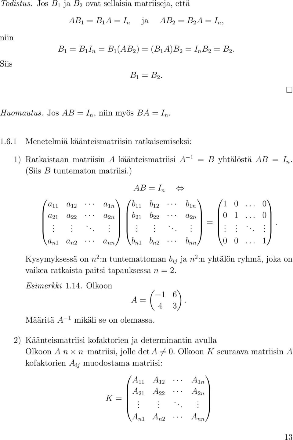 2n b 21 b 22 2n = 0 1 0 n1 n2 nn b n1 b n2 b nn 0 0 1 Kysymyksessä on n 2 :n tuntemttomn b ij j n 2 :n yhtälön ryhmä, jok on vike rtkist pitsi tpuksess n = 2 Esimerkki 114 Olkoon A = Määritä A 1