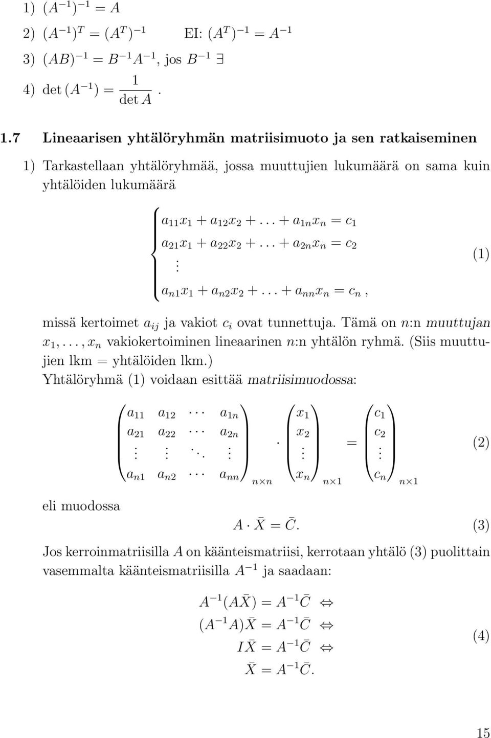 tunnettuj Tämä on n:n muuttujn x 1,, x n vkiokertoiminen linerinen n:n yhtälön ryhmä (Siis muuttujien lkm = yhtälöiden lkm) Yhtälöryhmä (1) voidn esittää mtriisimuodoss: eli muodoss 11 12 1n 21 22 2n