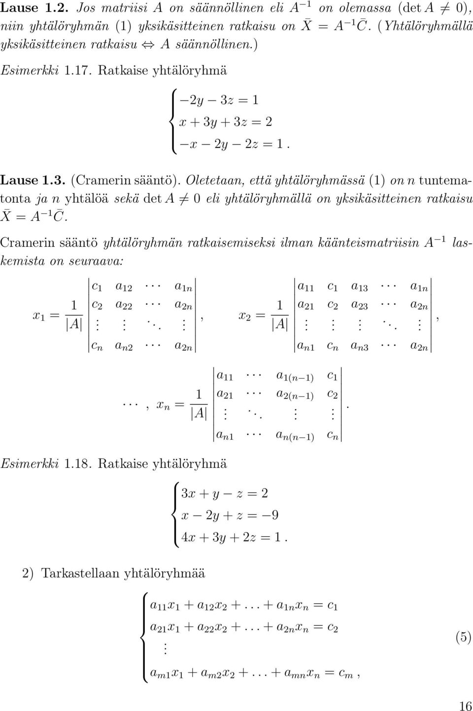 rtkisu X = A 1 C Crmerin sääntö yhtälöryhmän rtkisemiseksi ilmn käänteismtriisin A 1 lskemist on seurv: c 1 12 1n 11 c 1 13 1n x 1 = 1 c 2 22 2n A, x 2 = 1 21 c 2 23 2n A, c n n2 2n n1 c n n3 2n 11