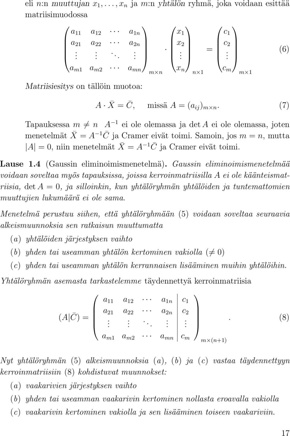 14 (Gussin eliminoimismenetelmä) Gussin eliminoimismenetelmää voidn sovelt myös tpuksiss, joiss kerroinmtriisill A ei ole käänteismtriisi, det A = 0, j silloinkin, kun yhtälöryhmän yhtälöiden j