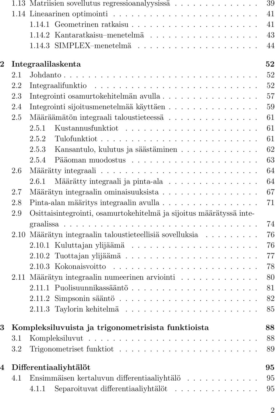 Knsntulo, kulutus j säästäminen 62 254 Pääomn muodostus 63 26 Määrätty integrli 64 261 Määrätty integrli j pint-l 64 27 Määrätyn integrlin ominisuuksist 67 28 Pint-ln määritys integrlin vull 71 29