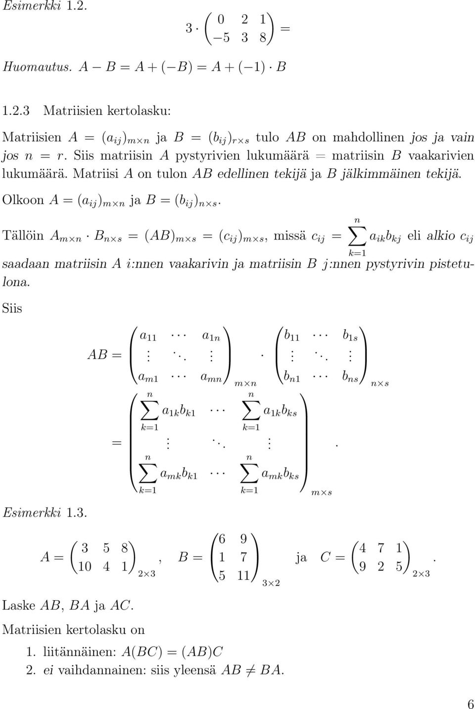 s, missä c ij = n ik b kj eli lkio c ij sdn mtriisin A i:nnen vkrivin j mtriisin B j:nnen pystyrivin pistetulon Siis k=1 11 1n b 11 b 1s AB = m1 mn b m n n1 b ns n n 1k b k1 1k b ks k=1 k=1 = n n mk