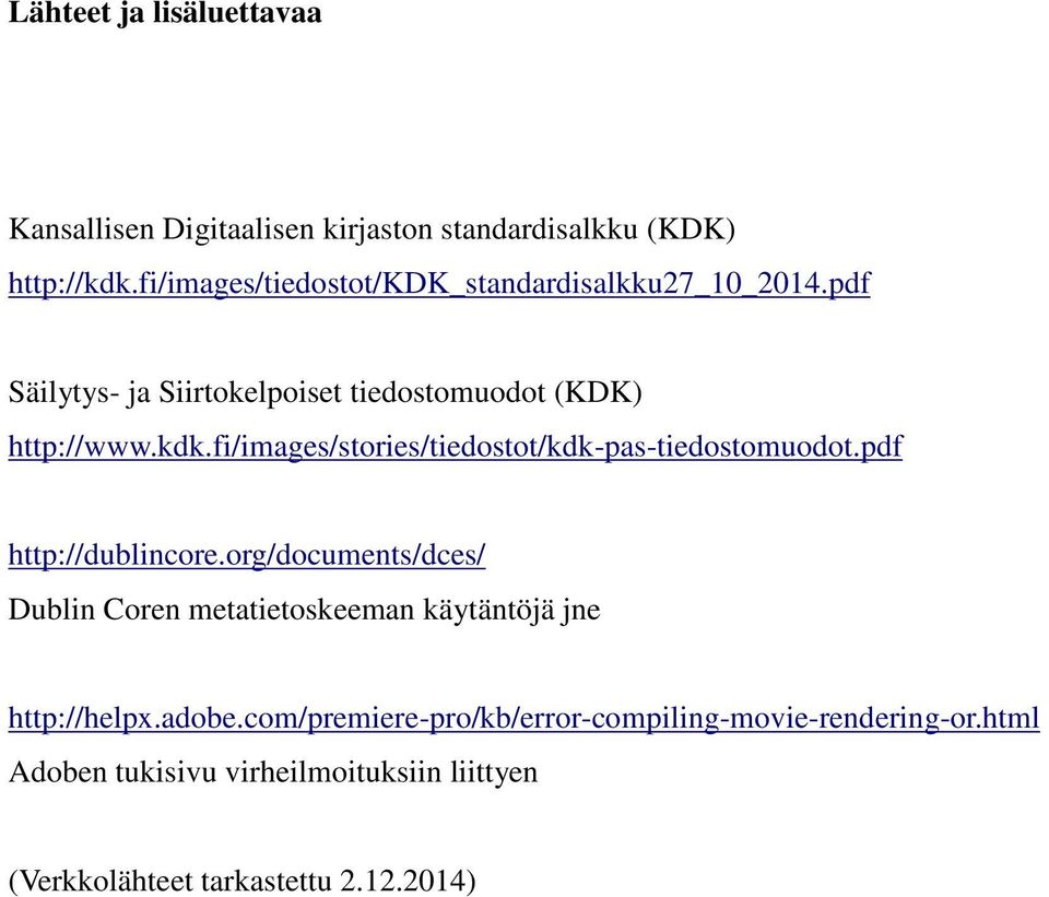 pdf http://dublincore.org/documents/dces/ Dublin Coren metatietoskeeman käytäntöjä jne http://helpx.adobe.