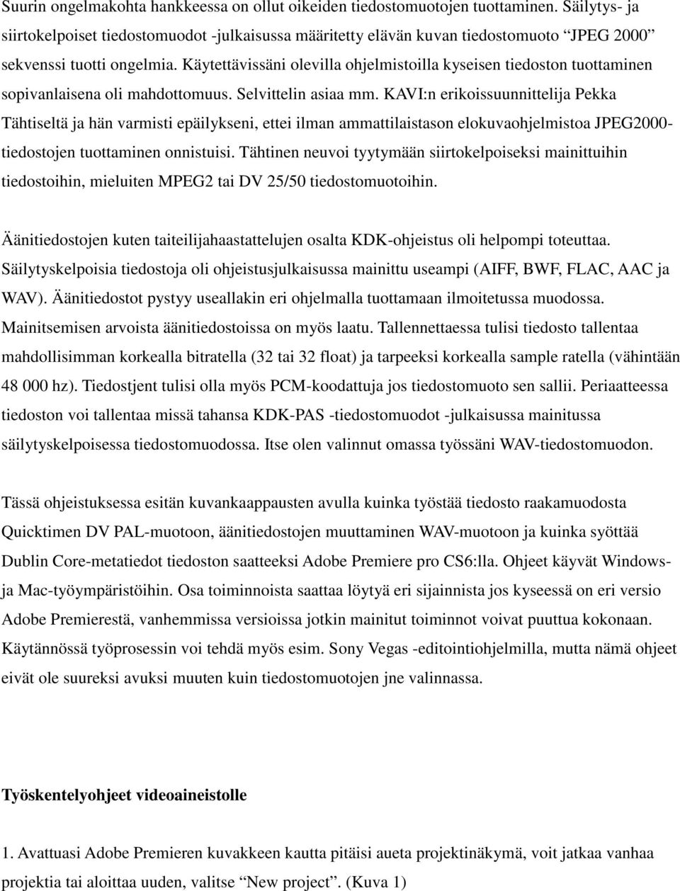 Käytettävissäni olevilla ohjelmistoilla kyseisen tiedoston tuottaminen sopivanlaisena oli mahdottomuus. Selvittelin asiaa mm.