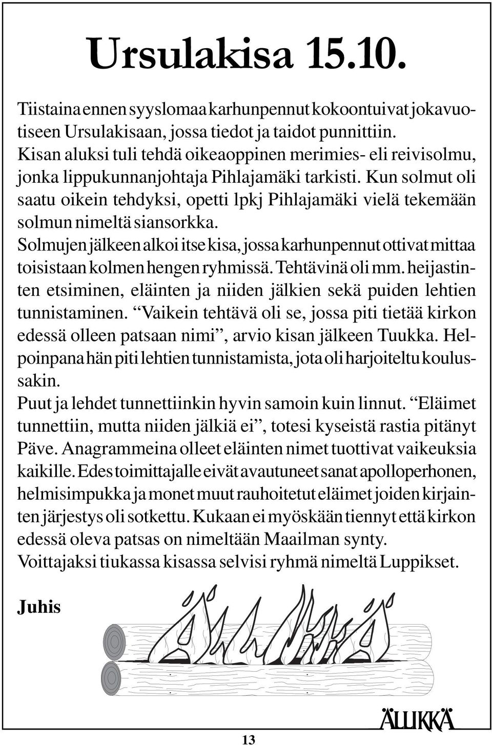 Kun solmut oli saatu oikein tehdyksi, opetti lpkj Pihlajamäki vielä tekemään solmun nimeltä siansorkka.