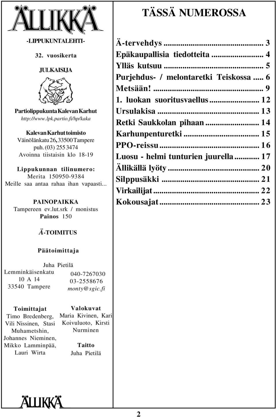 .. 3 Epäkaupallisia tiedotteita... 4 Ylläs kutsuu... 5 Purjehdus- / melontaretki Teiskossa... 6 Metsään!... 9 1. luokan suoritusvaellus... 12 Ursulakisa... 13 Retki Saukkolan pihaan.