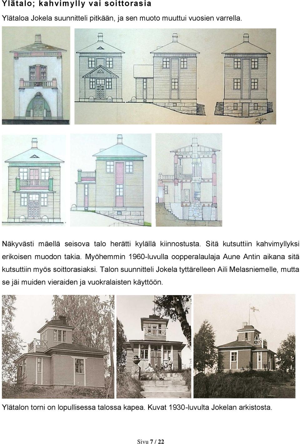 Myöhemmin 1960-luvulla oopperalaulaja Aune Antin aikana sitä kutsuttiin myös soittorasiaksi.