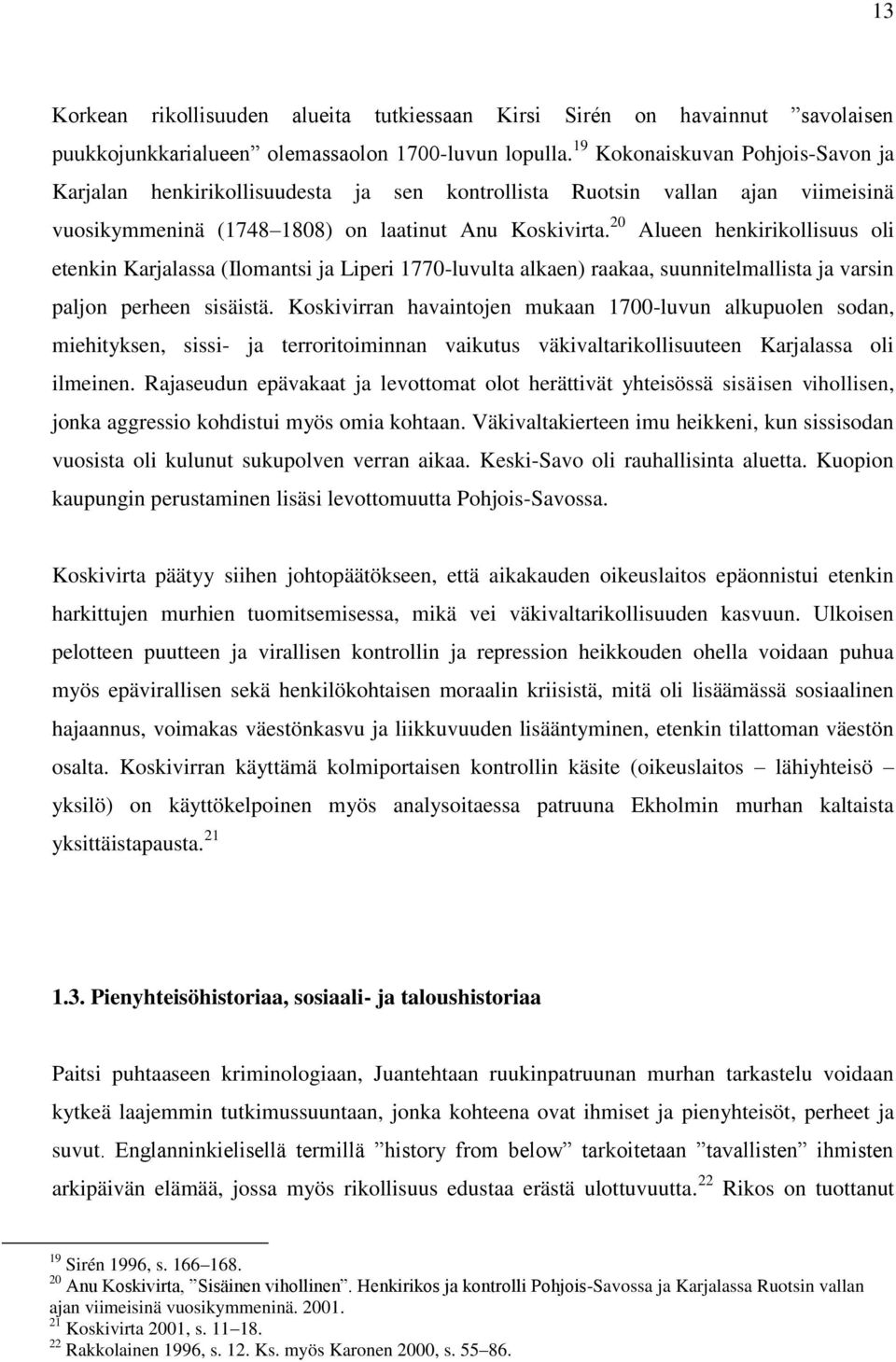 20 Alueen henkirikollisuus oli etenkin Karjalassa (Ilomantsi ja Liperi 1770-luvulta alkaen) raakaa, suunnitelmallista ja varsin paljon perheen sisäistä.