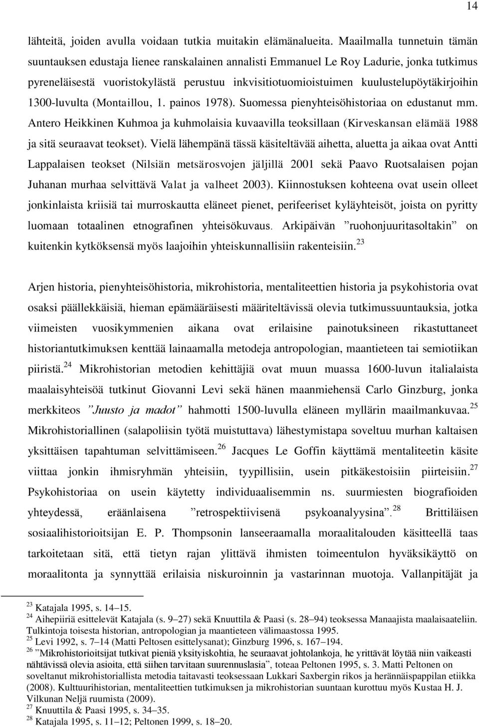 kuulustelupöytäkirjoihin 1300-luvulta (Montaillou, 1. painos 1978). Suomessa pienyhteisöhistoriaa on edustanut mm.