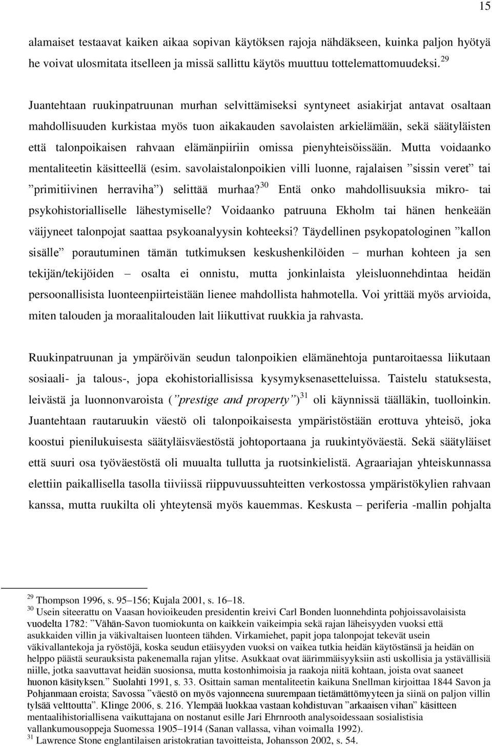 talonpoikaisen rahvaan elämänpiiriin omissa pienyhteisöissään. Mutta voidaanko mentaliteetin käsitteellä (esim.