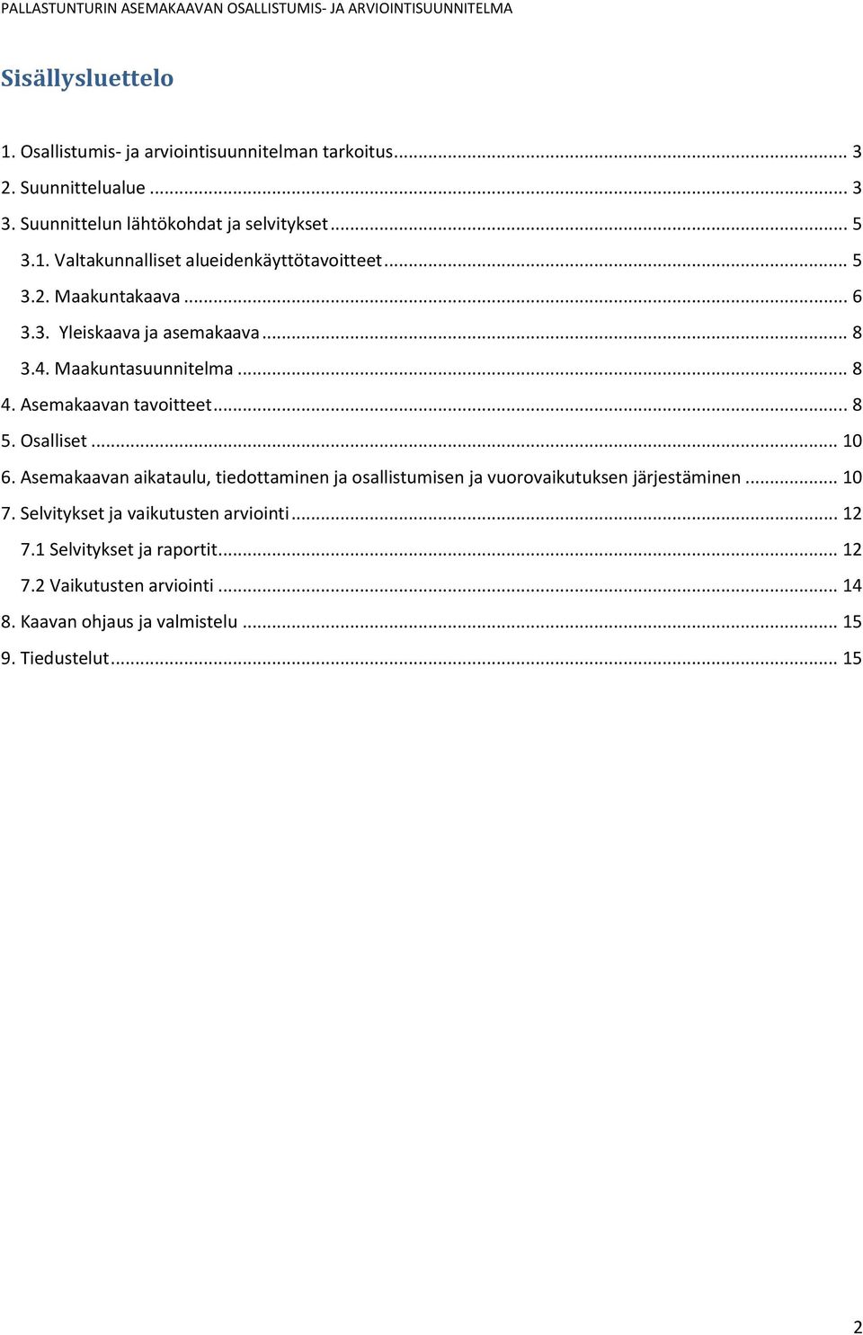 Asemakaavan aikataulu, tiedottaminen ja osallistumisen ja vuorovaikutuksen järjestäminen... 10 7. Selvitykset ja vaikutusten arviointi... 12 7.