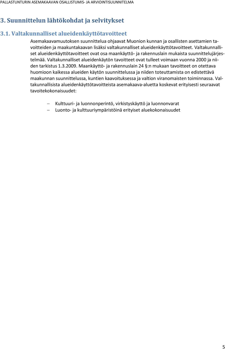 alueidenkäyttötavoitteet. Valtakunnalliset alueidenkäyttötavoitteet ovat osa maankäyttö- ja rakennuslain mukaista suunnittelujärjestelmää.