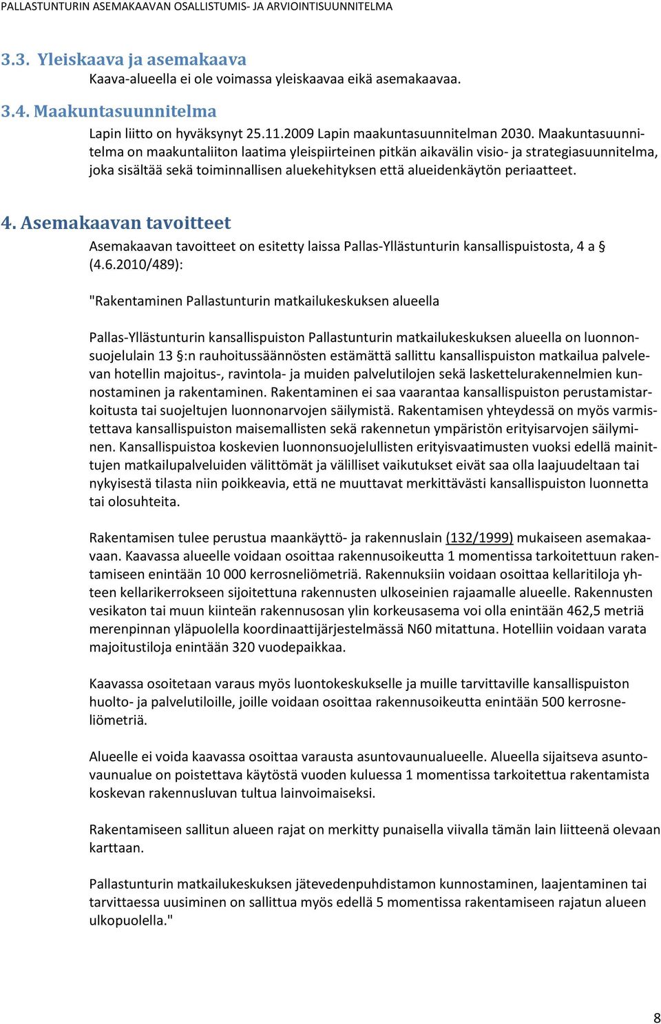 Asemakaavan tavoitteet Asemakaavan tavoitteet on esitetty laissa Pallas-Yllästunturin kansallispuistosta, 4 a (4.6.