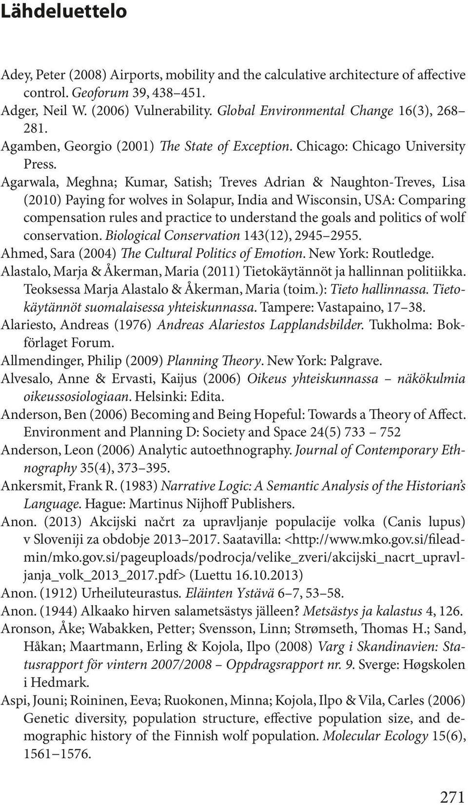 Agarwala, Meghna; Kumar, Satish; Treves Adrian & Naughton-Treves, Lisa (2010) Paying for wolves in Solapur, India and Wisconsin, USA: Comparing compensation rules and practice to understand the goals