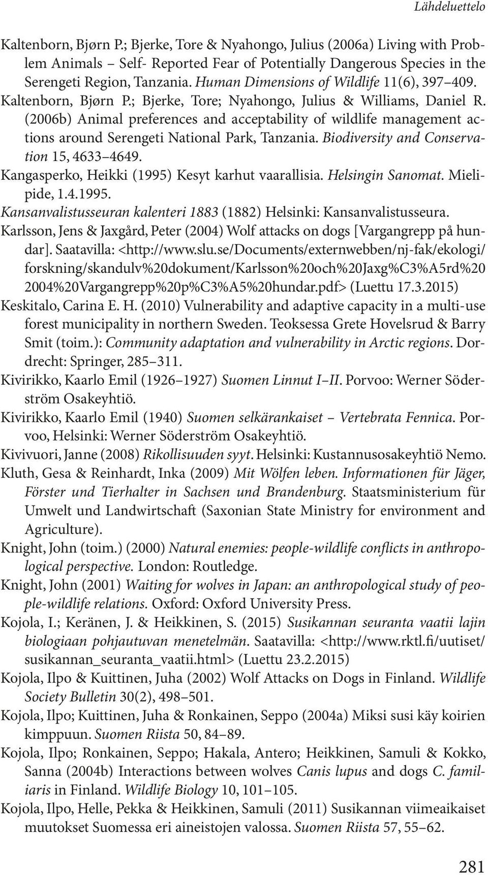 (2006b) Animal preferences and acceptability of wildlife management actions around Serengeti National Park, Tanzania. Biodiversity and Conservation 15, 4633 4649.